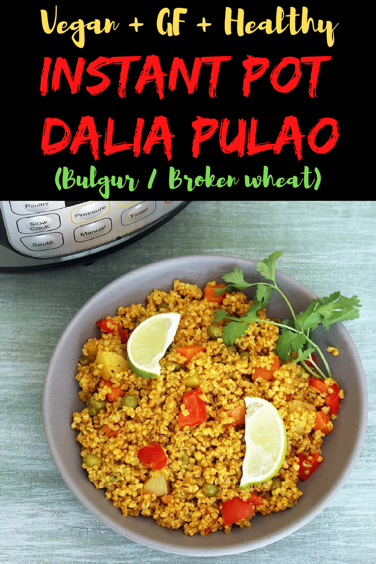 Instant Pot Dalia Recipe - This broken wheat or bulgur pulao is spiced with Indian spices and made more nutritious by adding few vegetables. Serve with yogurt or raita to get the best taste. #instantpot #instantpotrecipe #bulgur #pulao #indianrecipe #healthy